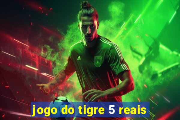 jogo do tigre 5 reais